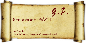 Greschner Pál névjegykártya